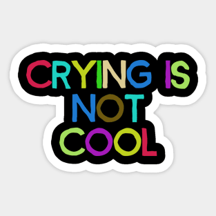 crying is not cool Sticker